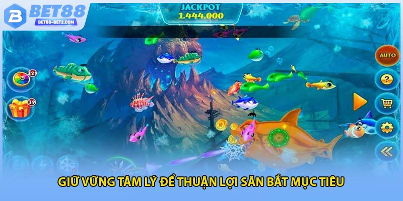 Giữ vững tâm lý để thuận lợi săn bắt mục tiêu