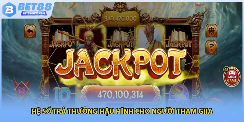 Hệ số trả thưởng hậu hĩnh cho người tham giia