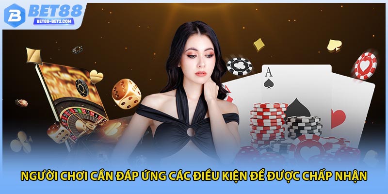 Người chơi cần đáp ứng các điều kiện để được chấp nhận