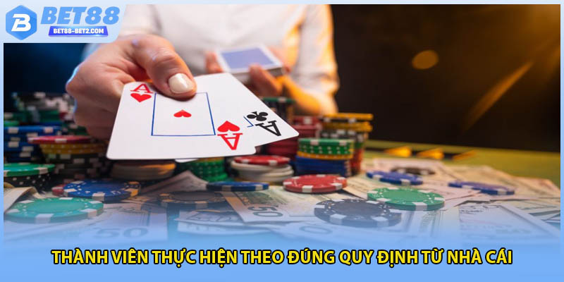 Thành viên thực hiện theo đúng quy định từ nhà cái