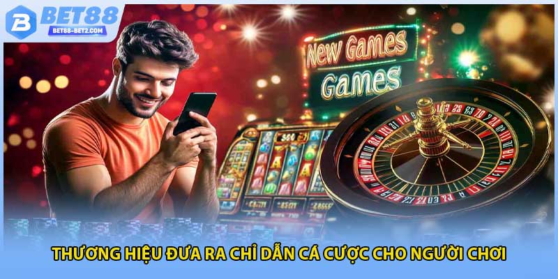 Thương hiệu đưa ra chỉ dẫn cá cược cho người chơi